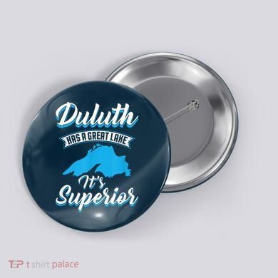 Duluth Minnesota Has A Great Lake Its Superior Pun Button