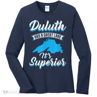 Duluth Minnesota Has A Great Lake Its Superior Pun Women's Long Sleeve Shirt