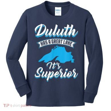Duluth Minnesota Has A Great Lake Its Superior Pun Kids Long Sleeve Shirt