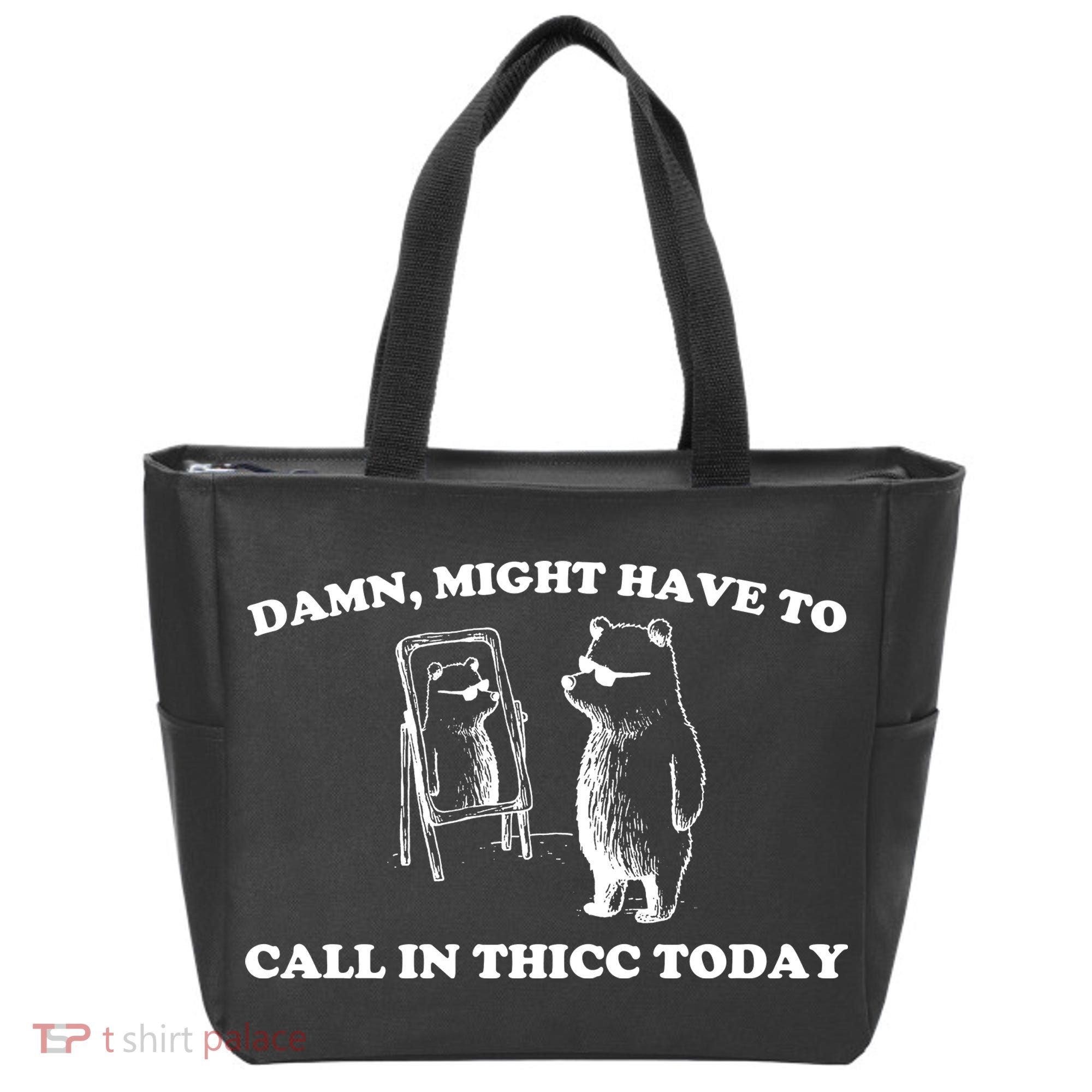 Damn Might Have To Call In Thicc Today Tote Bag