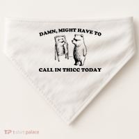 Damn Might Have To Call In Thicc Today USA-Made Doggie Bandana thumb 0