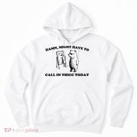 Damn Might Have To Call In Thicc Today Hoodie thumb 0