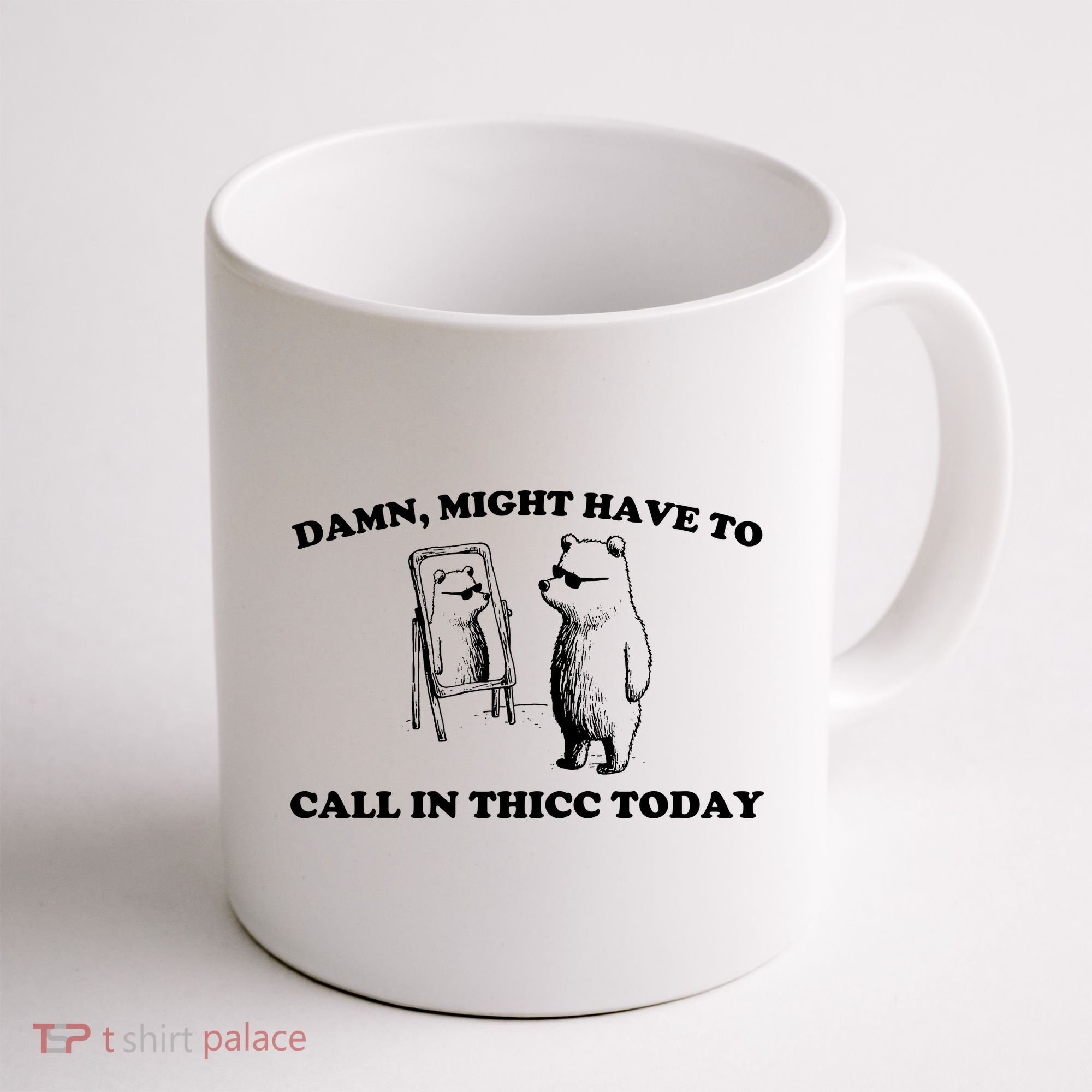 Damn Might Have To Call In Thicc Today Coffee Mug