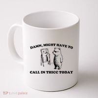 Damn Might Have To Call In Thicc Today Coffee Mug thumb 0