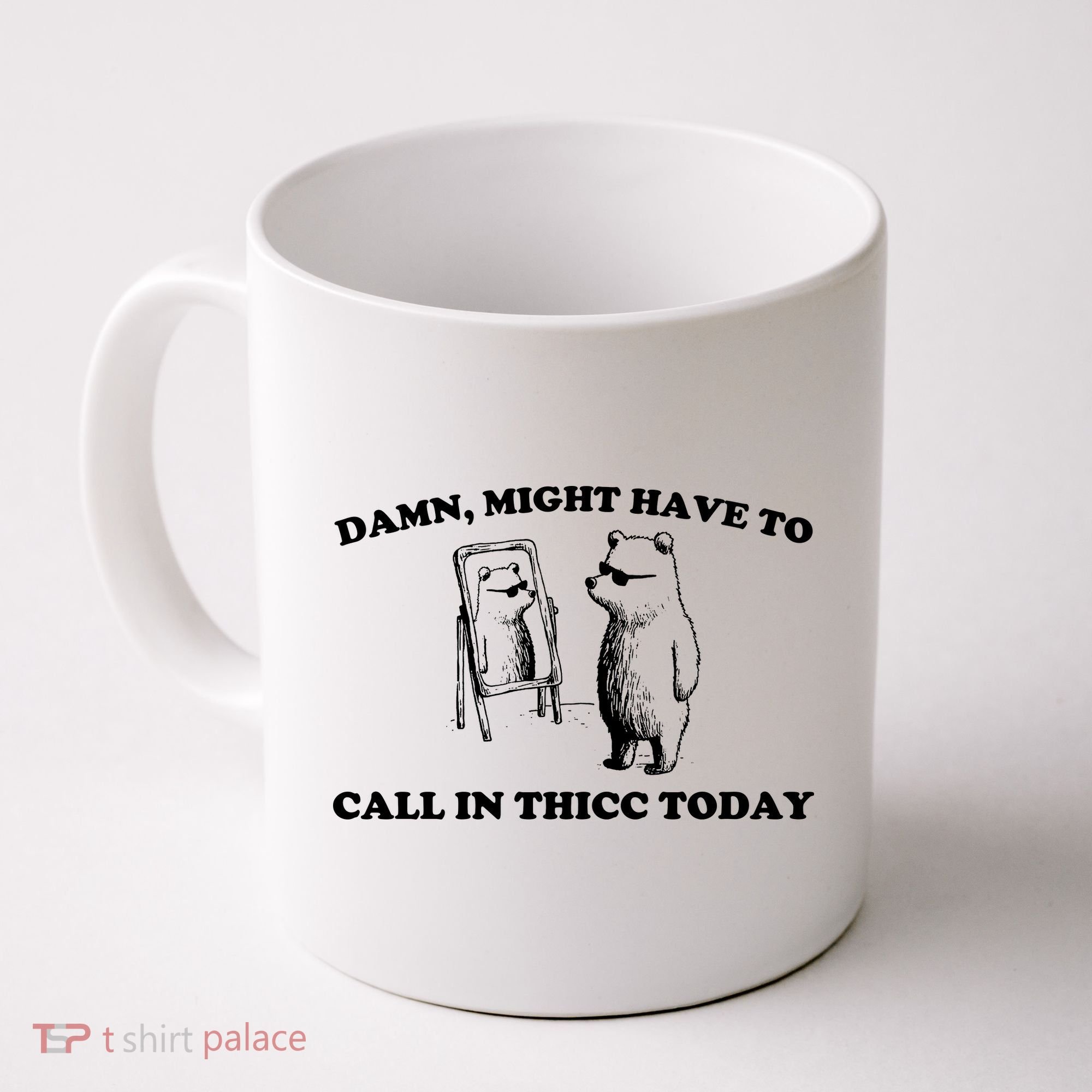 Damn Might Have To Call In Thicc Today Coffee Mug