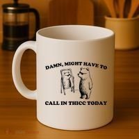 Damn Might Have To Call In Thicc Today Coffee Mug thumb 4