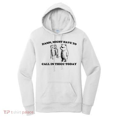 Damn Might Have To Call In Thicc Today Women's Hoodie