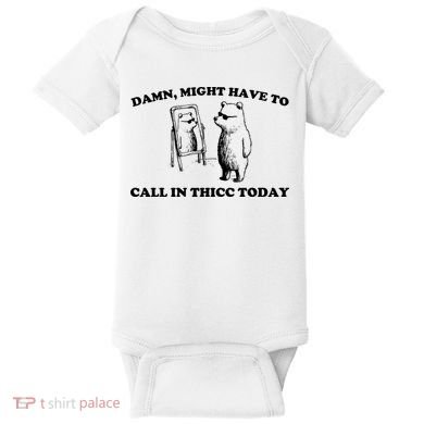Damn Might Have To Call In Thicc Today Baby Bodysuit