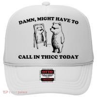 Damn Might Have To Call In Thicc Today Hat thumb 0