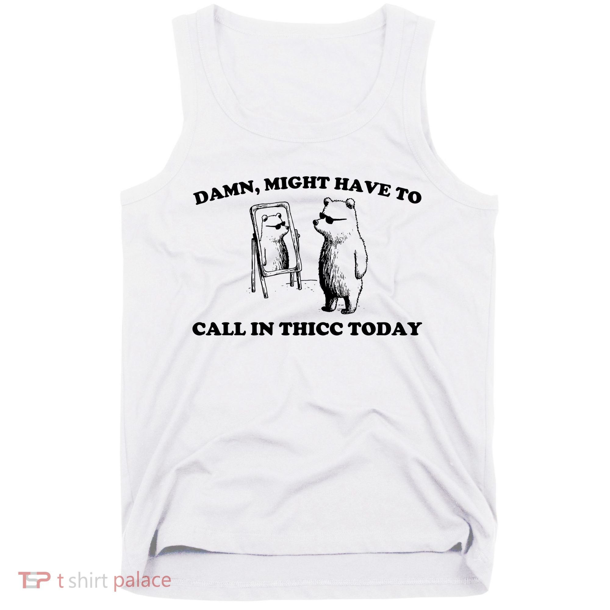 Damn Might Have To Call In Thicc Today Tank Top
