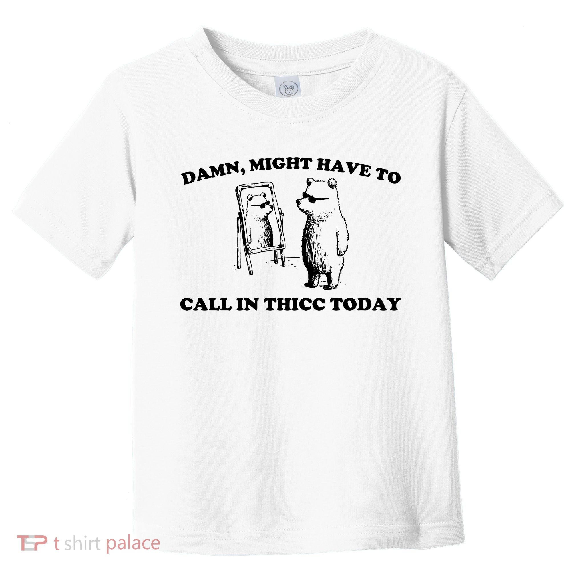 Damn Might Have To Call In Thicc Today Toddler T-Shirt