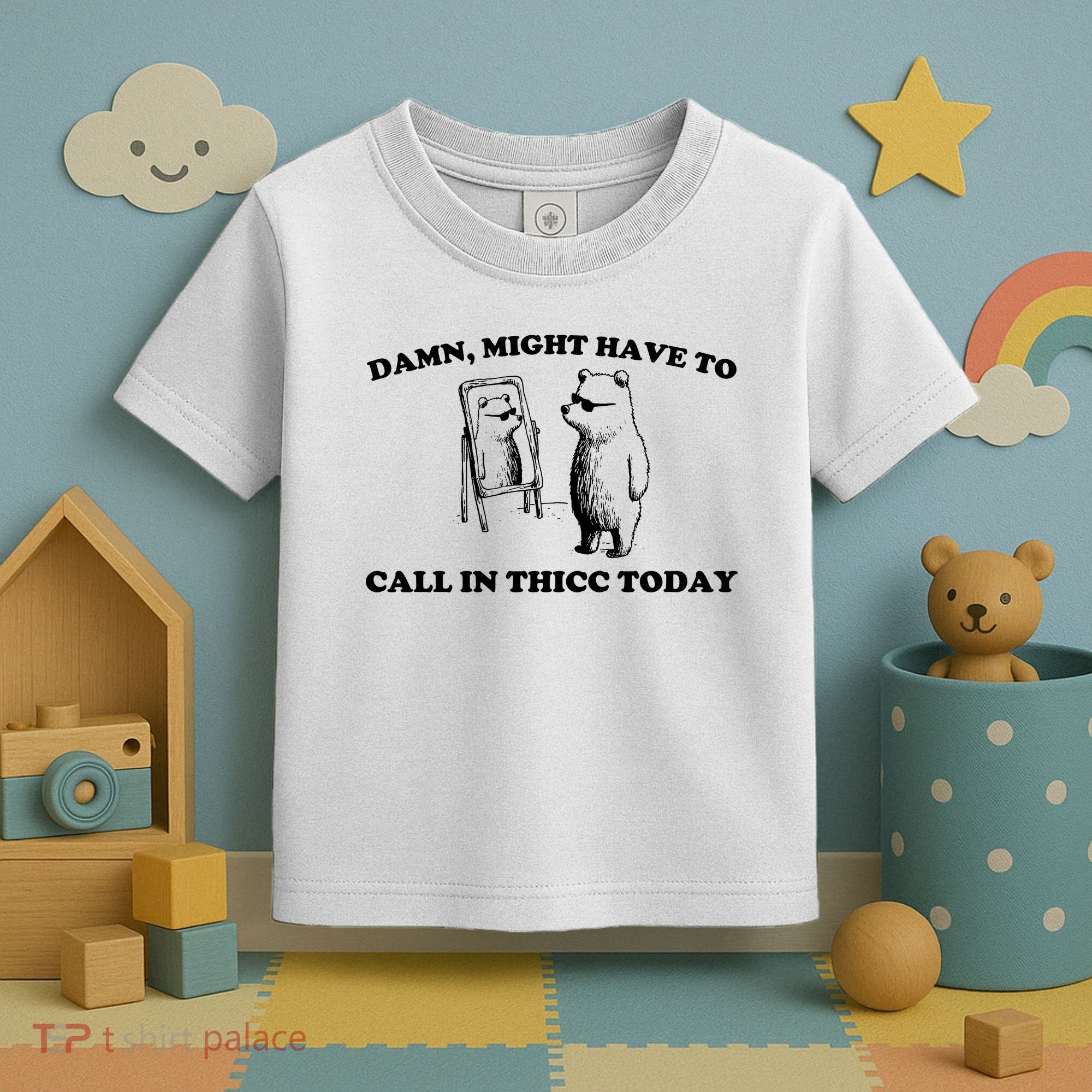 Damn Might Have To Call In Thicc Today Toddler T-Shirt