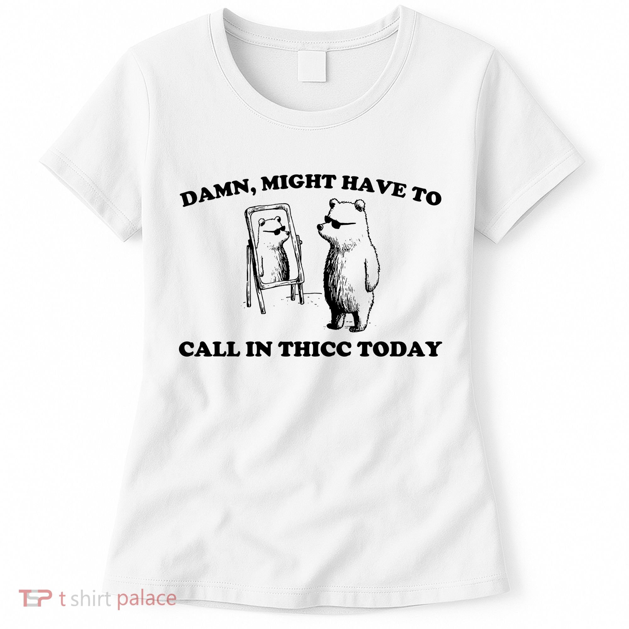 Damn Might Have To Call In Thicc Today Women's T-Shirt