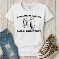 Damn Might Have To Call In Thicc Today Women's T-Shirt thumb 3