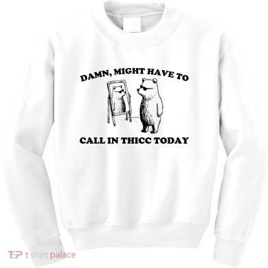 Damn Might Have To Call In Thicc Today Kids Sweatshirt