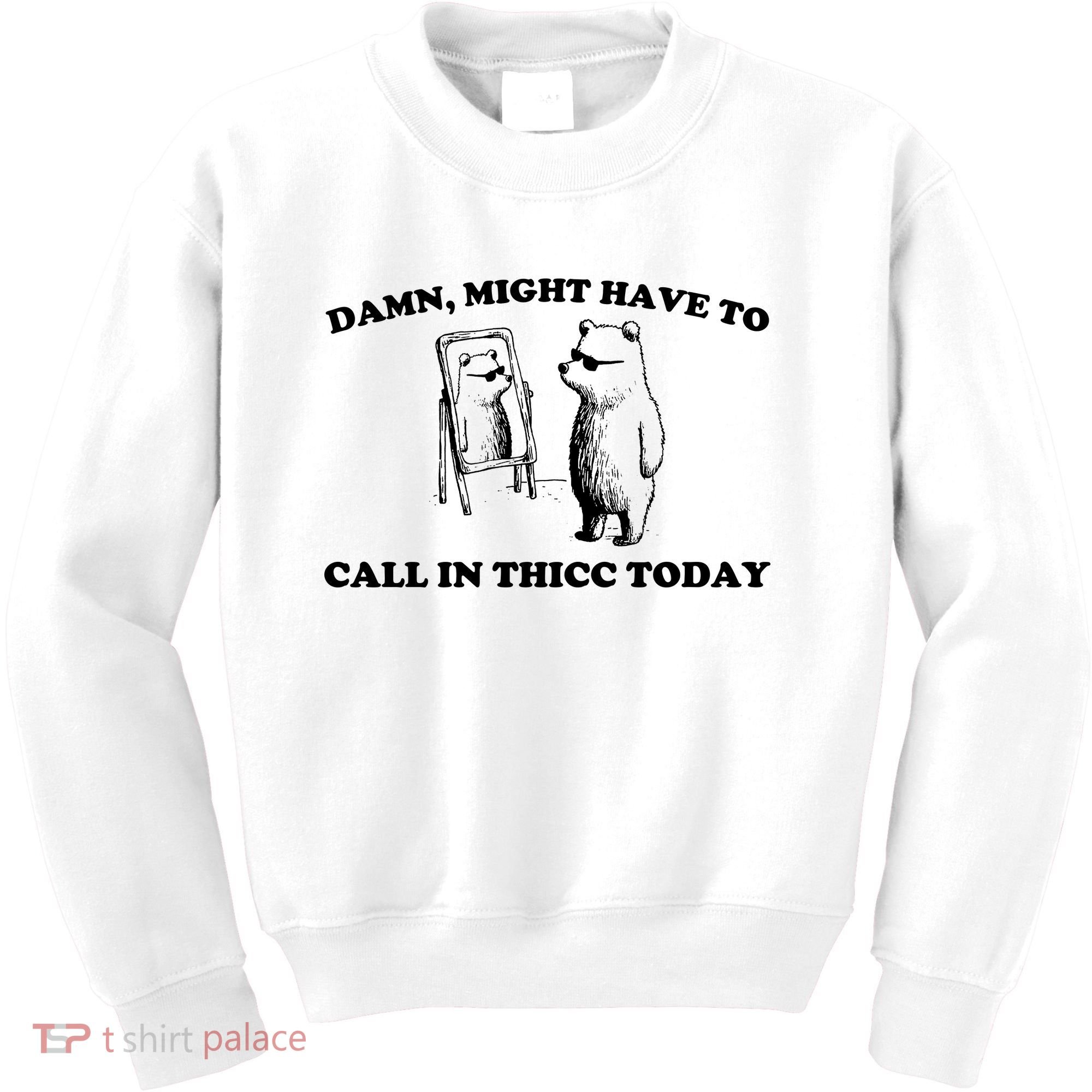 Damn Might Have To Call In Thicc Today Kids Sweatshirt