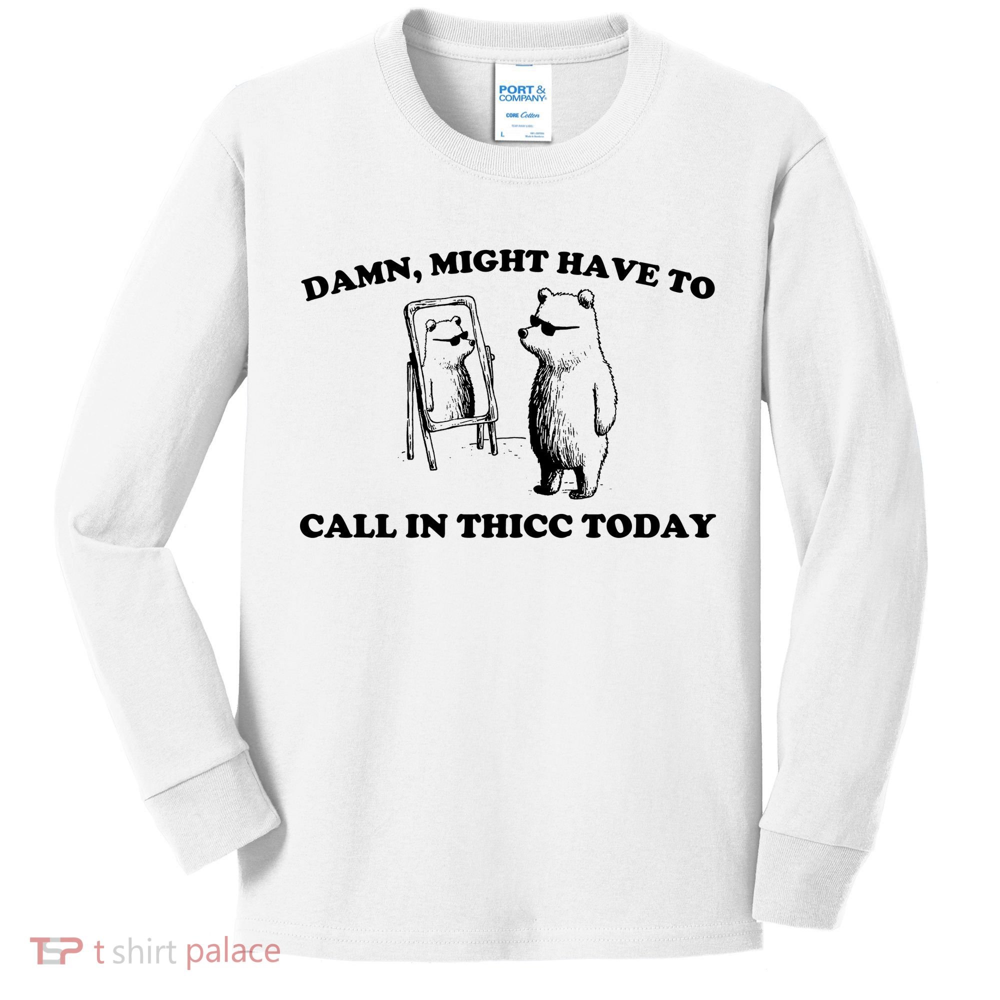 Damn Might Have To Call In Thicc Today Kids Long Sleeve Shirt