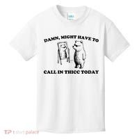 Damn Might Have To Call In Thicc Today Kids T-Shirt thumb 0