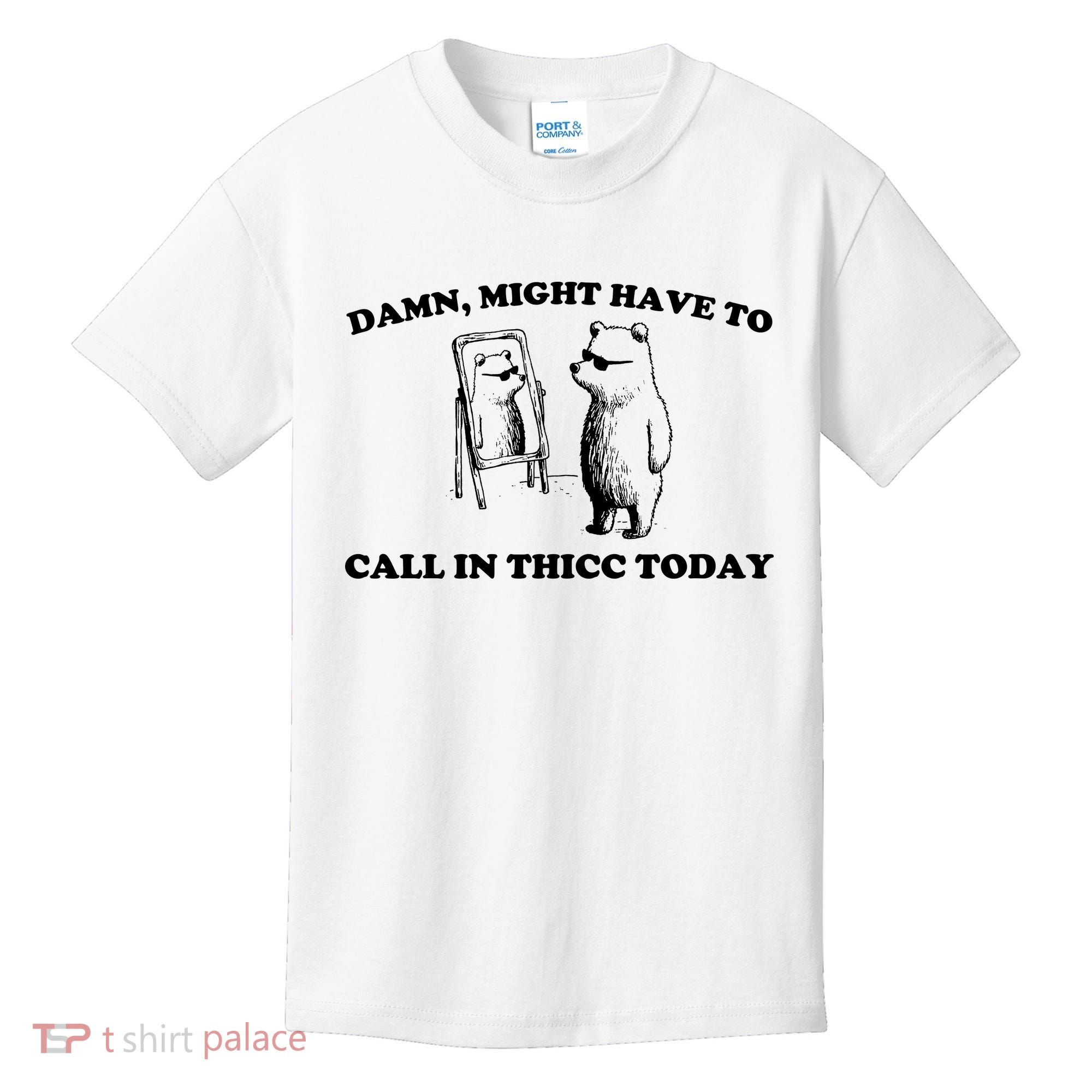 Damn Might Have To Call In Thicc Today Kids T-Shirt