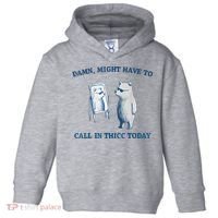 Damn Might Have To Call In Thicc Today Meme Toddler Hoodie thumb 0