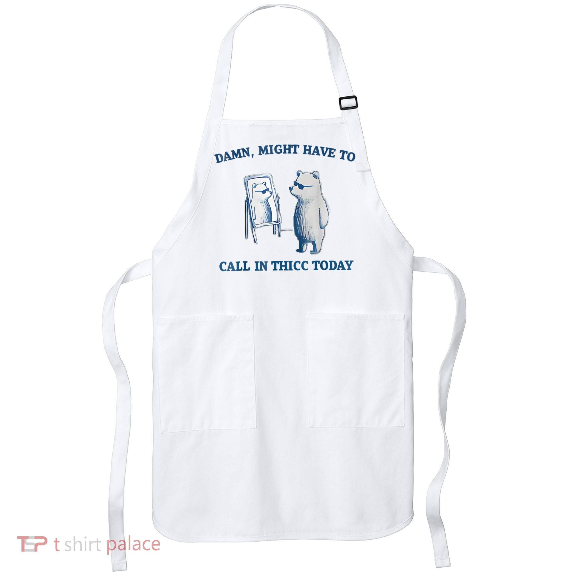 Damn Might Have To Call In Thicc Today Meme Apron