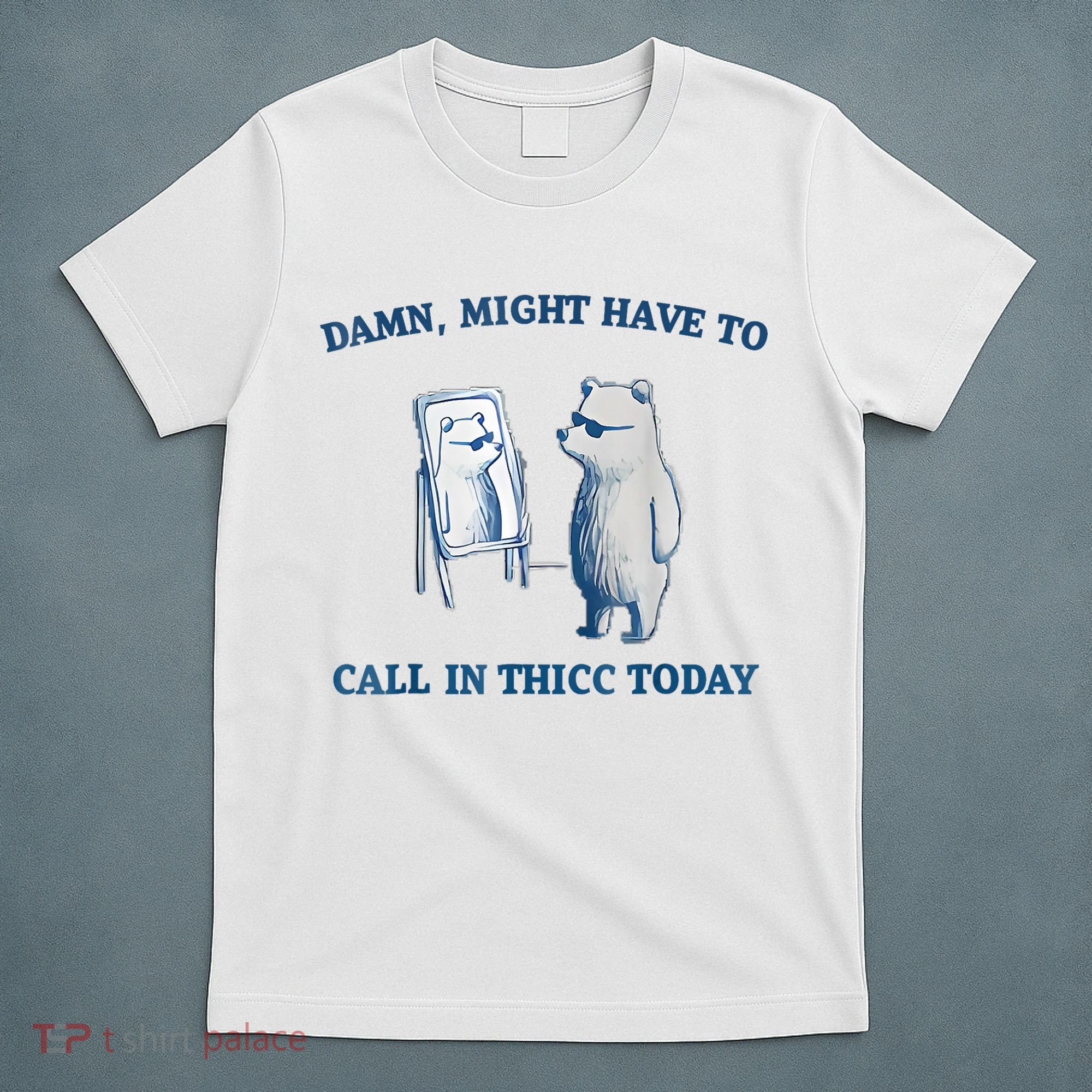 Damn Might Have To Call In Thicc Today Meme T-Shirt