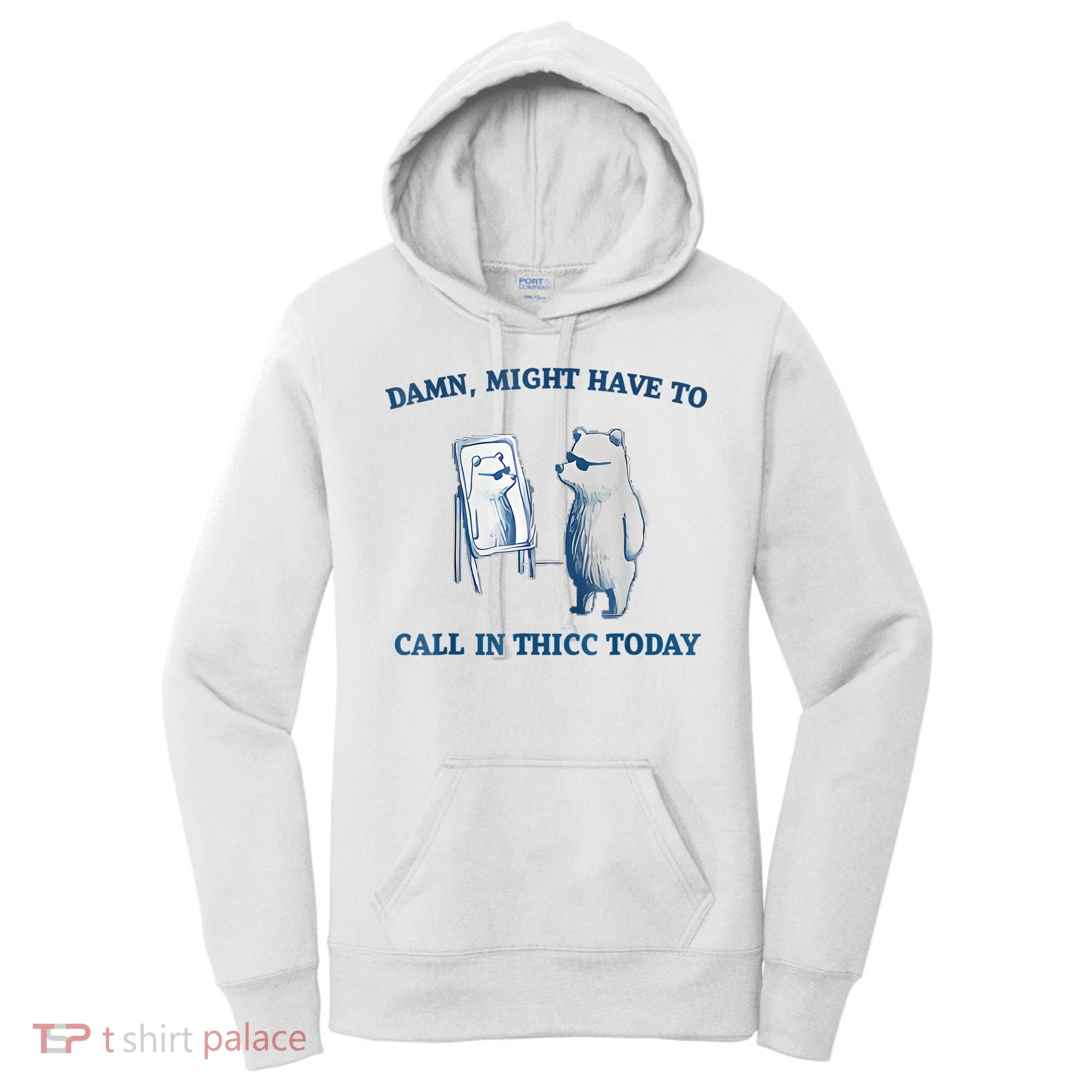 Damn Might Have To Call In Thicc Today Meme Women's Hoodie