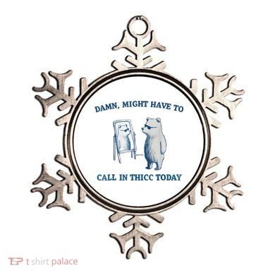 Damn Might Have To Call In Thicc Today Meme Ornament