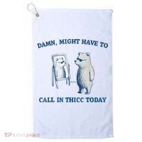 Damn Might Have To Call In Thicc Today Meme Golf Towel thumb 0