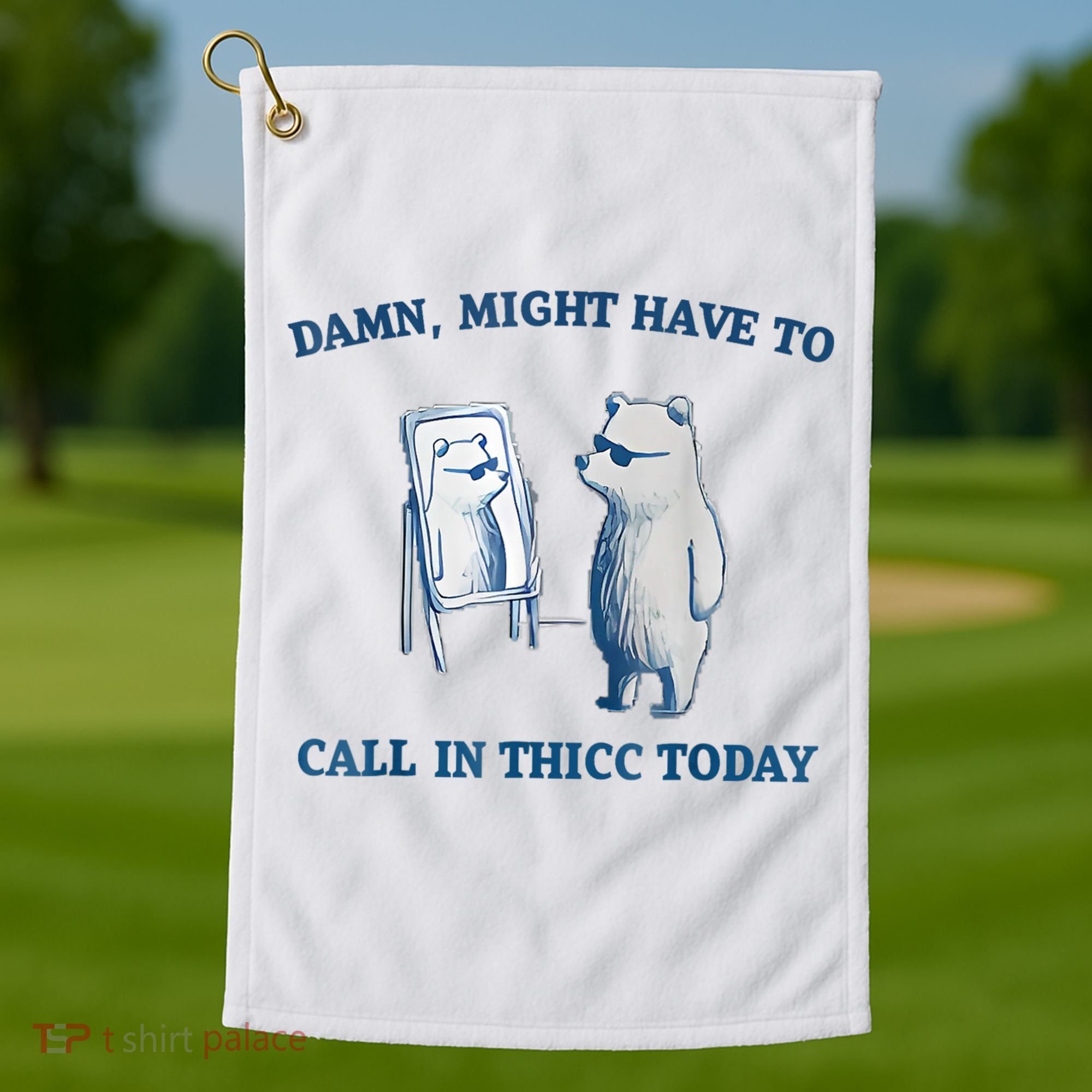 Damn Might Have To Call In Thicc Today Meme Golf Towel