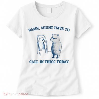 Damn Might Have To Call In Thicc Today Meme Women's T-Shirt