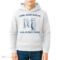 Damn Might Have To Call In Thicc Today Meme Kids Hoodie thumb 4