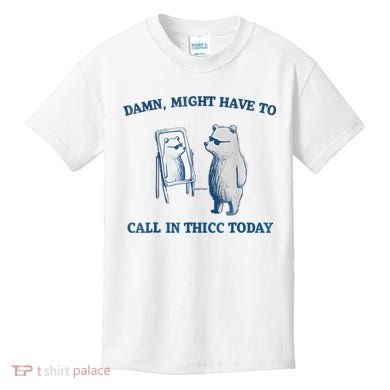 Damn Might Have To Call In Thicc Today Meme Kids T-Shirt