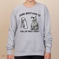 Damn Might Have To Call In Thicc Today Women's Sweatshirt thumb 0