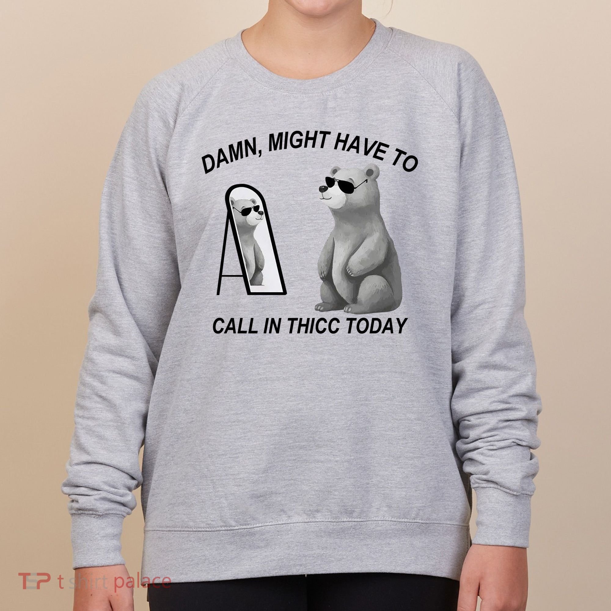 Damn Might Have To Call In Thicc Today Women's Sweatshirt