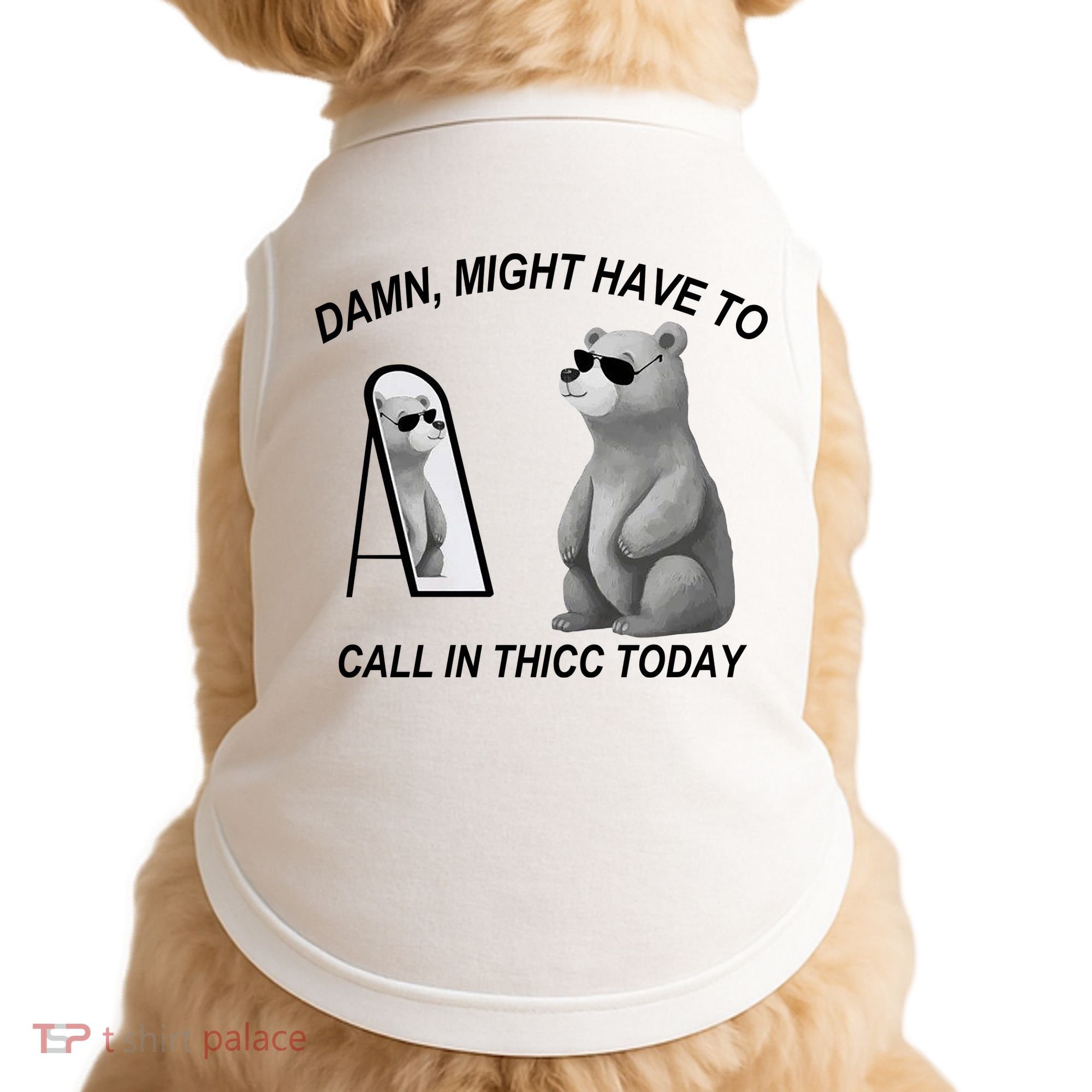 Damn Might Have To Call In Thicc Today Doggie Tank