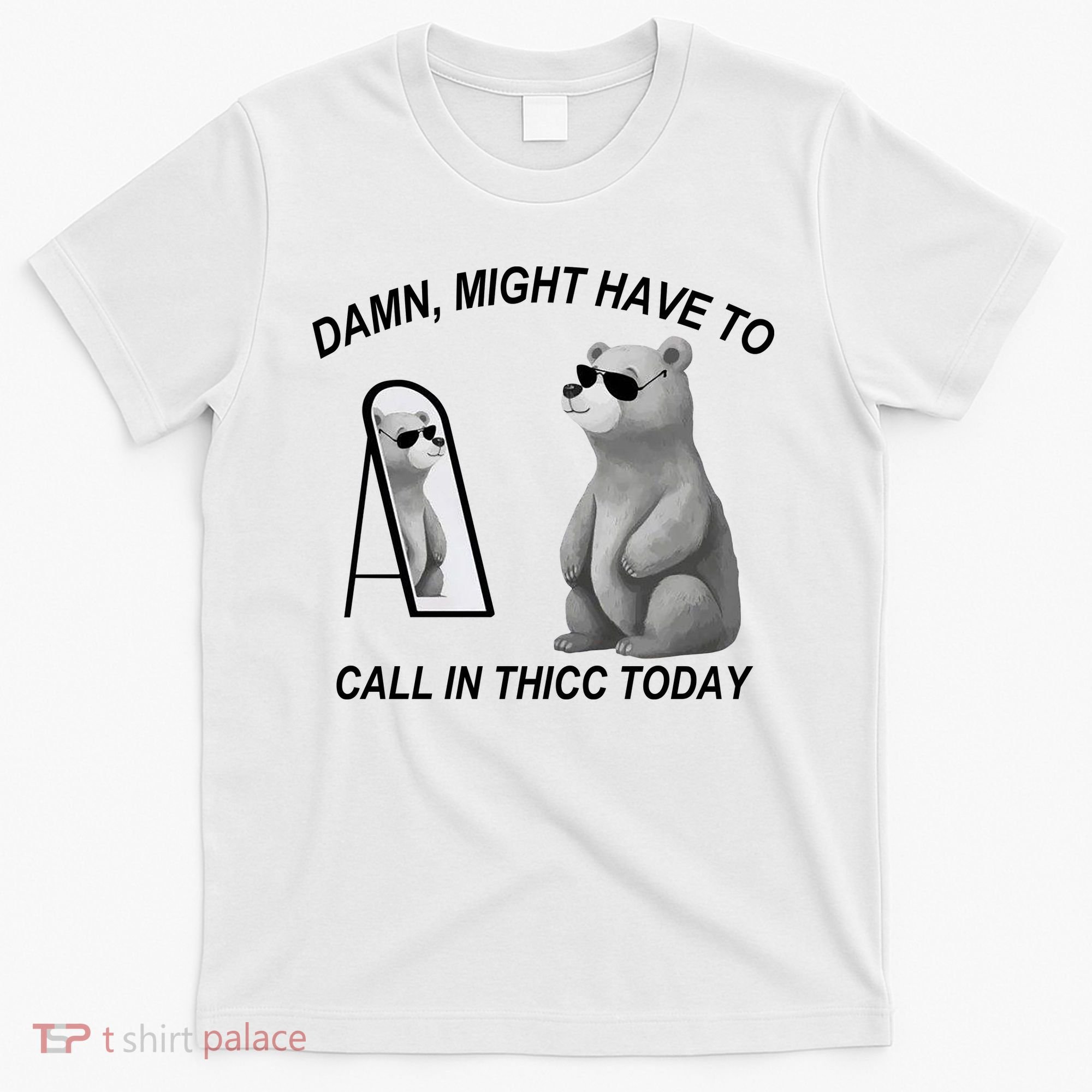 Damn Might Have To Call In Thicc Today T-Shirt
