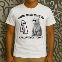 Damn Might Have To Call In Thicc Today T-Shirt thumb 3