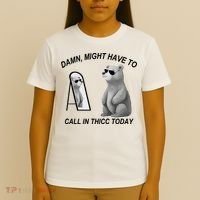 Damn Might Have To Call In Thicc Today T-Shirt thumb 4
