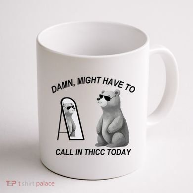 Damn Might Have To Call In Thicc Today Coffee Mug back