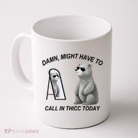 Damn Might Have To Call In Thicc Today Coffee Mug thumb 0