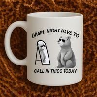 Damn Might Have To Call In Thicc Today Coffee Mug thumb 2