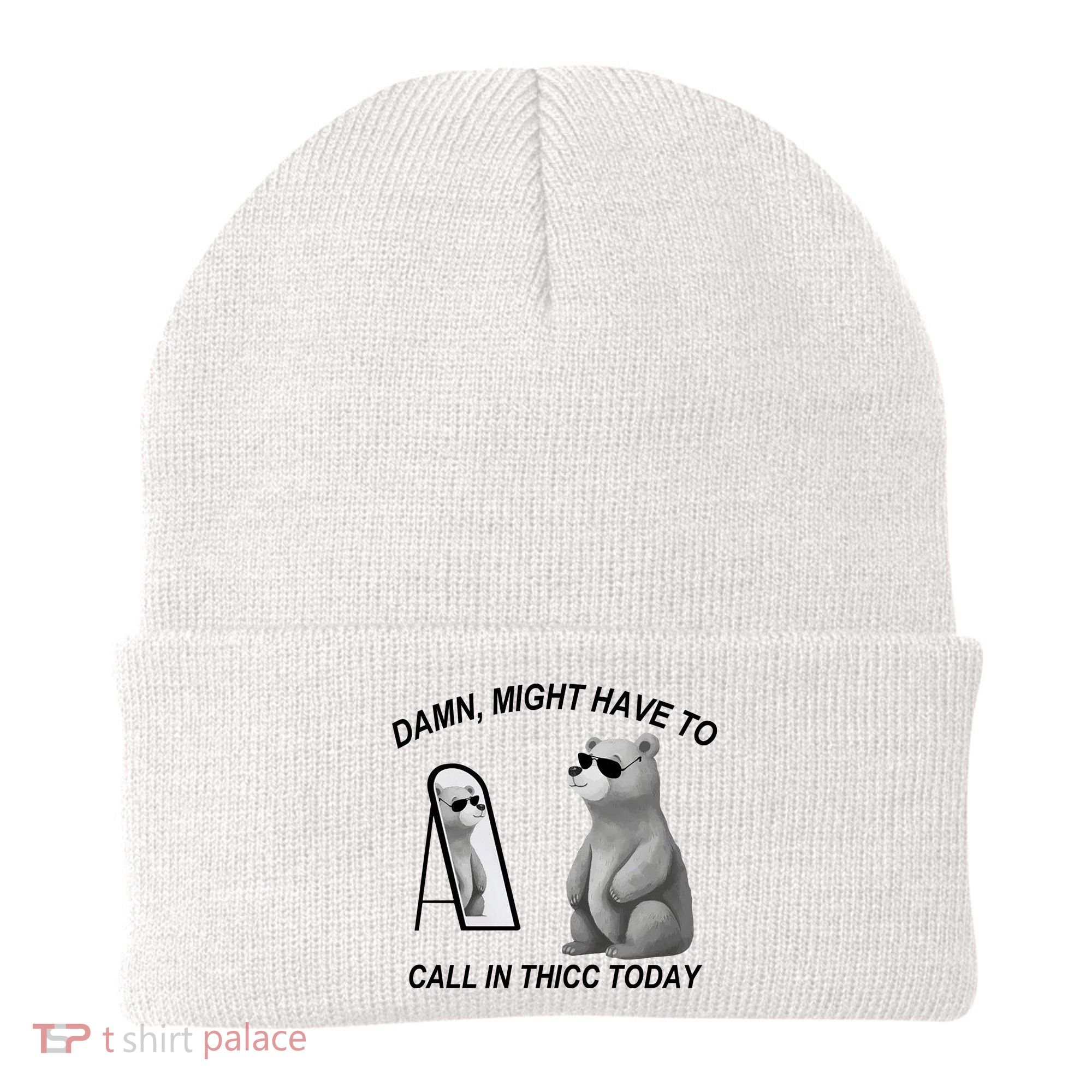 Damn Might Have To Call In Thicc Today Beanie