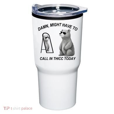 Damn Might Have To Call In Thicc Today Tumbler