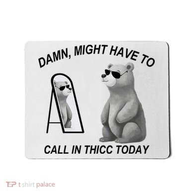 Damn Might Have To Call In Thicc Today Mousepad