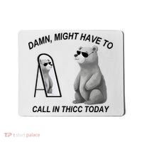 Damn Might Have To Call In Thicc Today Mousepad thumb 0