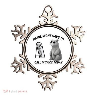 Damn Might Have To Call In Thicc Today Ornament