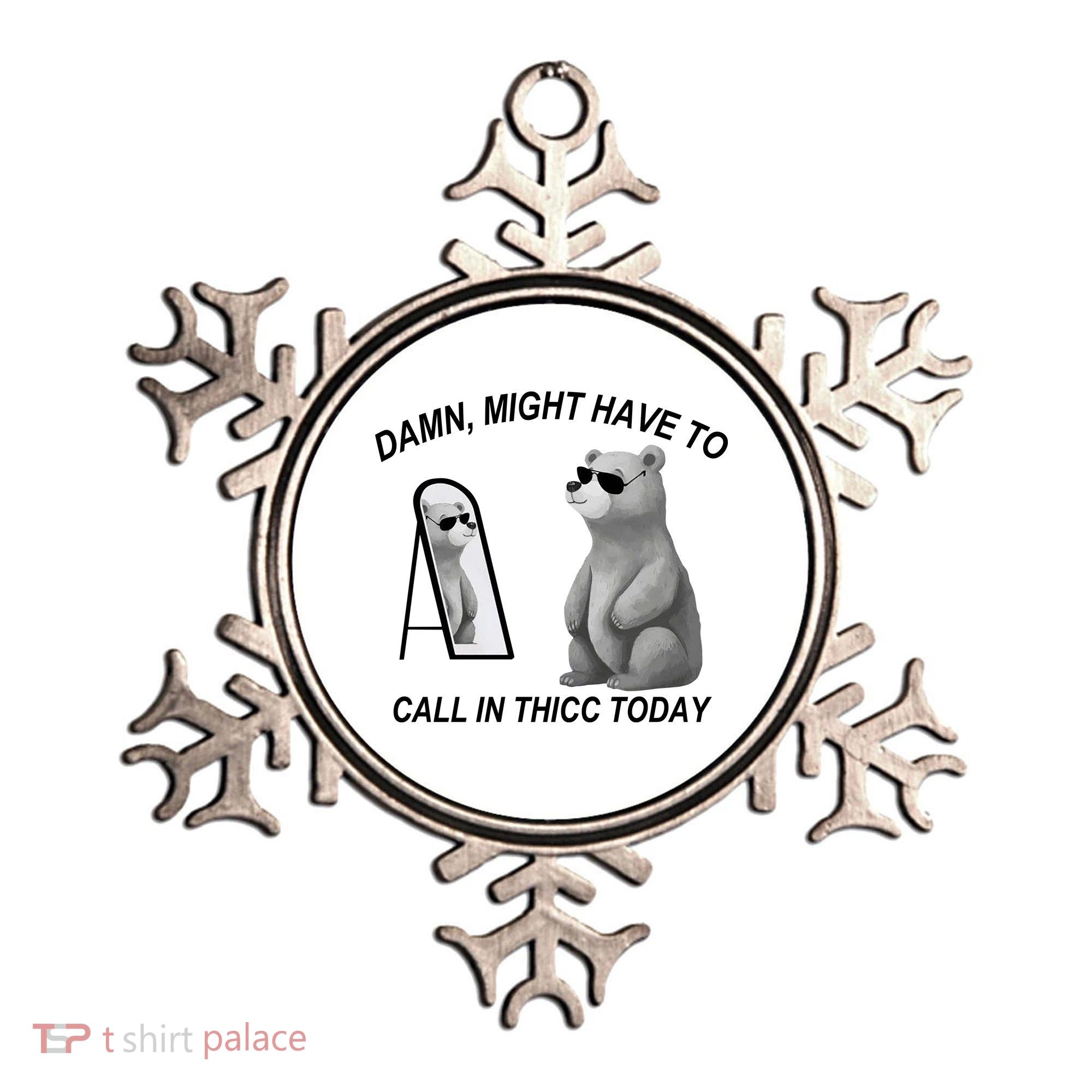 Damn Might Have To Call In Thicc Today Ornament