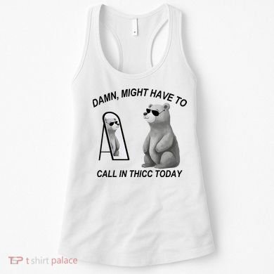 Damn Might Have To Call In Thicc Today Women's Tank Top
