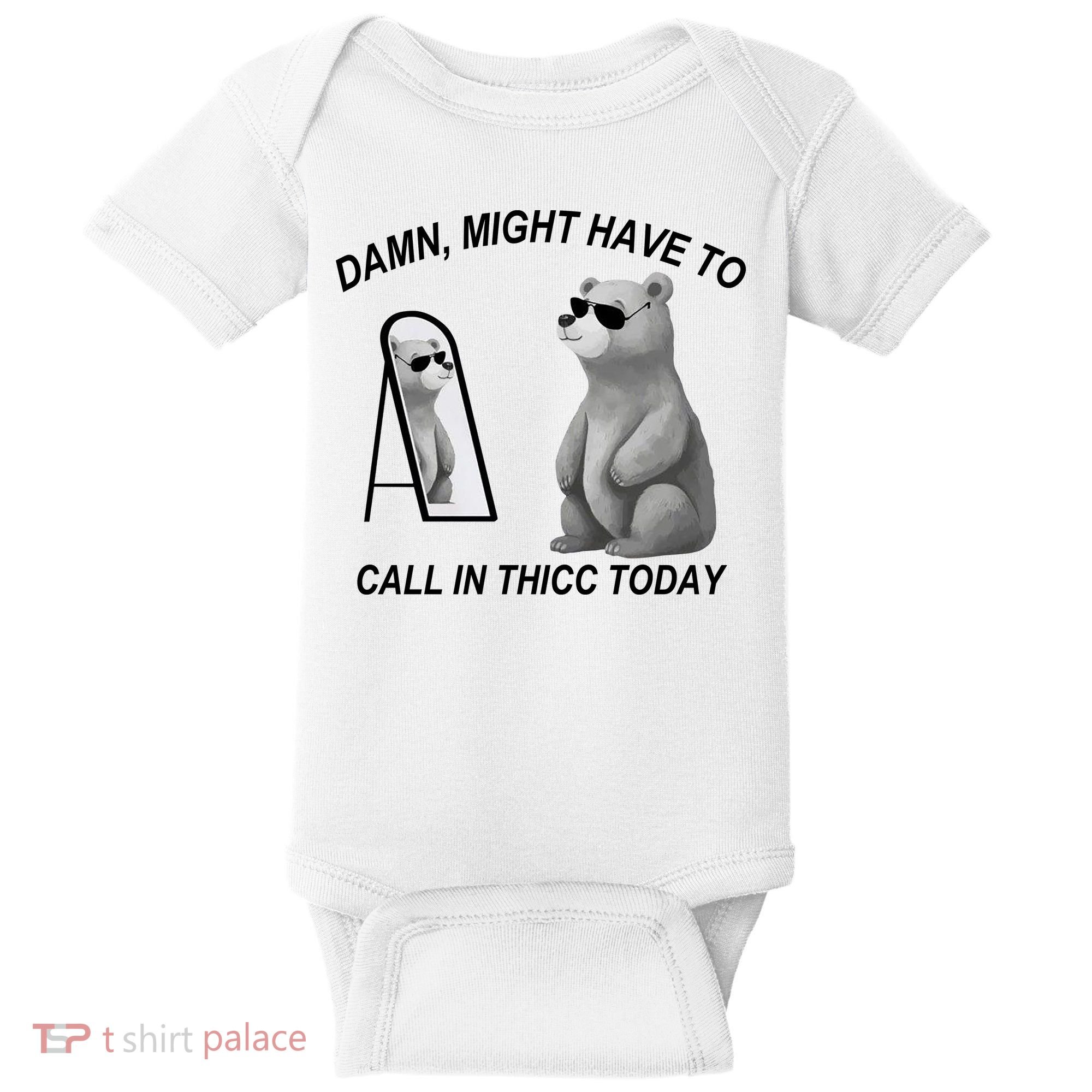 Damn Might Have To Call In Thicc Today Baby Bodysuit